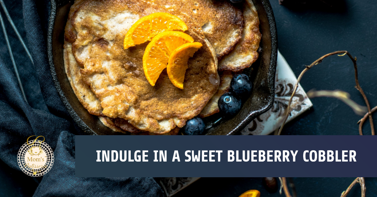 Blueberry Cobbler Recipe - Mom's Patisserie - Mango Ghunti